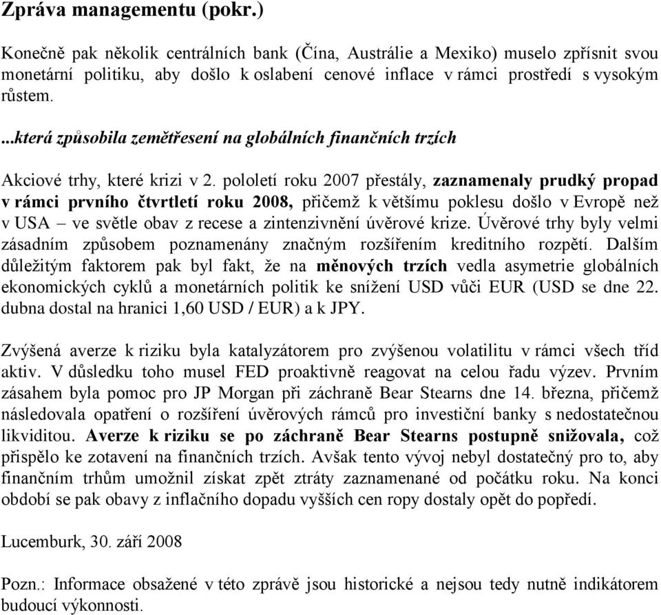 ...která způsobila zemětřesení na globálních finančních trzích Akciové trhy, které krizi v 2.