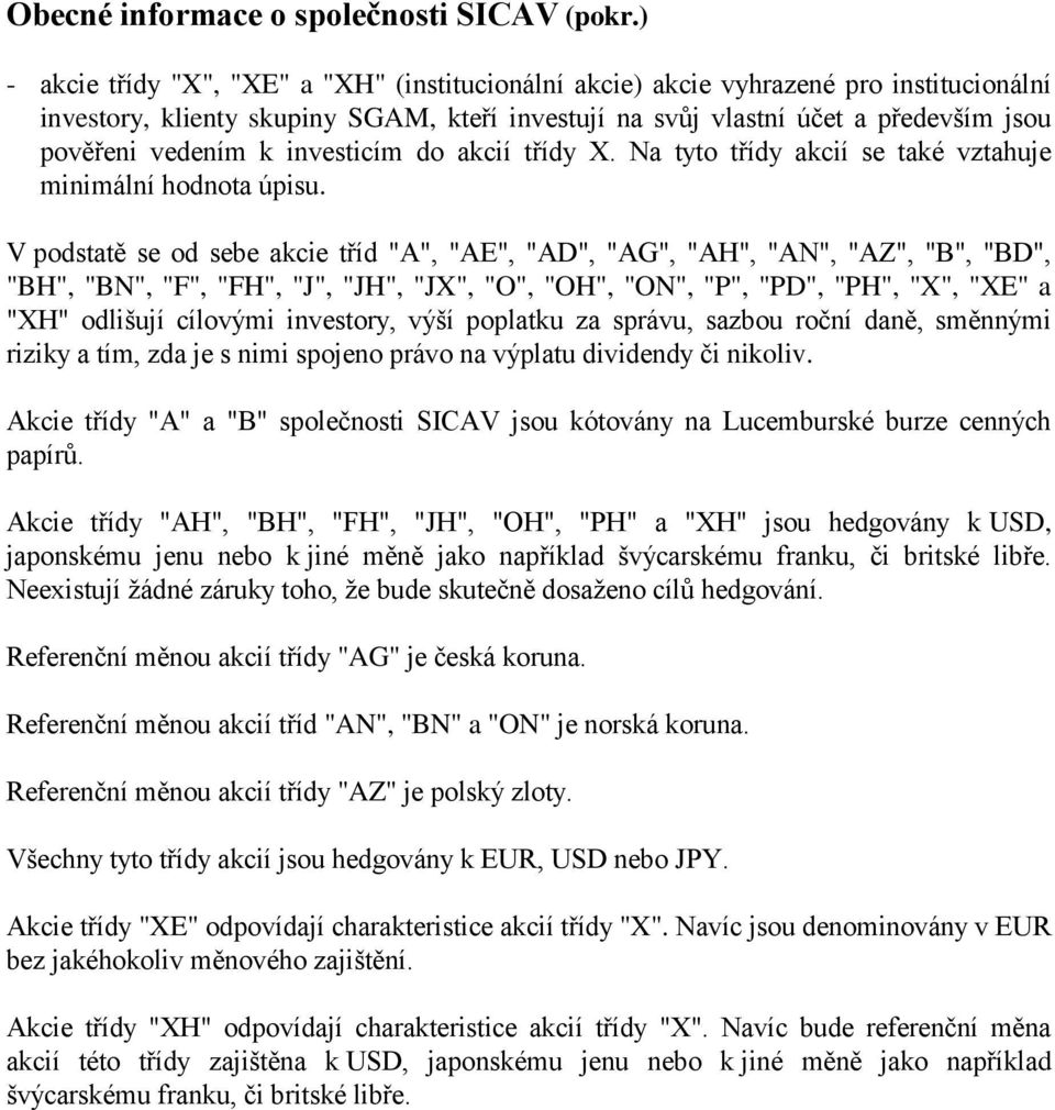 investicím do akcií třídy X. Na tyto třídy akcií se také vztahuje minimální hodnota úpisu.