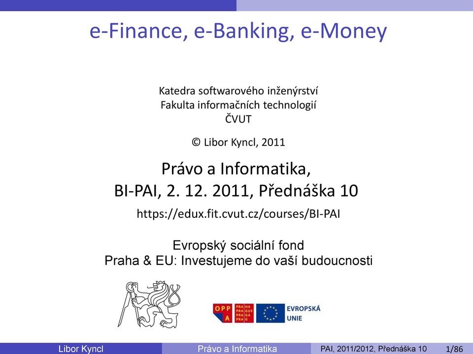 technologií ČVUT Libor Kyncl, 2011 Právo a Informatika, BI-PAI, 2. 12.