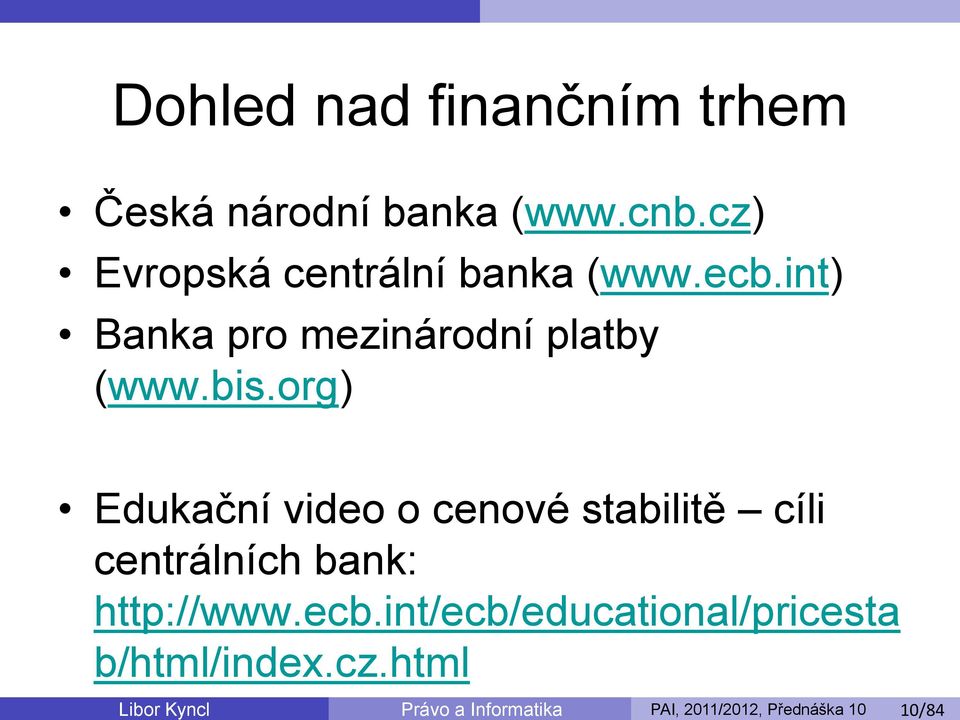 org) Edukační video o cenové stabilitě cíli centrálních bank: http://www.ecb.