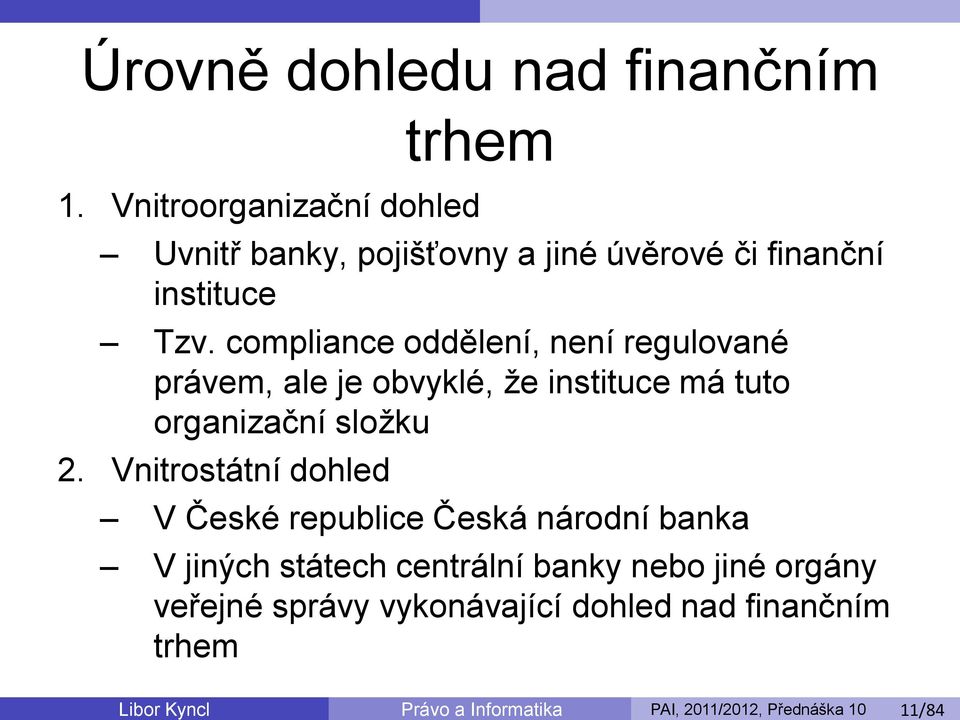 compliance oddělení, není regulované právem, ale je obvyklé, že instituce má tuto organizační složku 2.