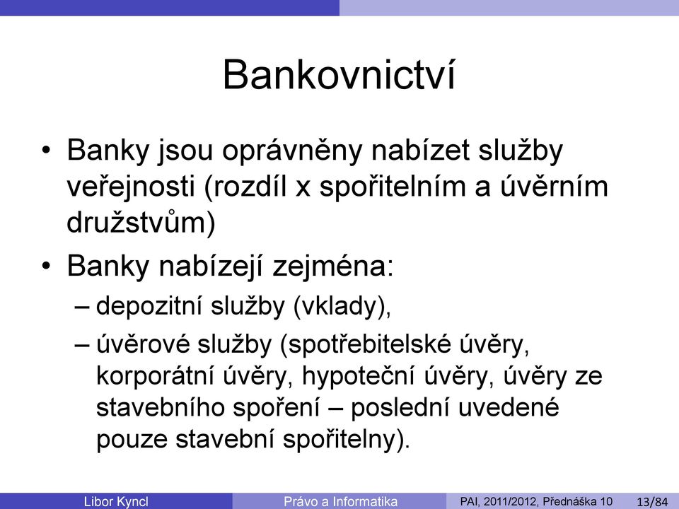 úvěry, korporátní úvěry, hypoteční úvěry, úvěry ze stavebního spoření poslední uvedené pouze