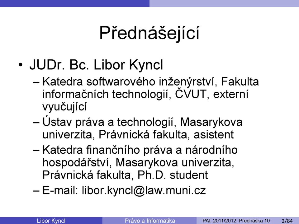 Ústav práva a technologií, Masarykova univerzita, Právnická fakulta, asistent Katedra finančního práva a