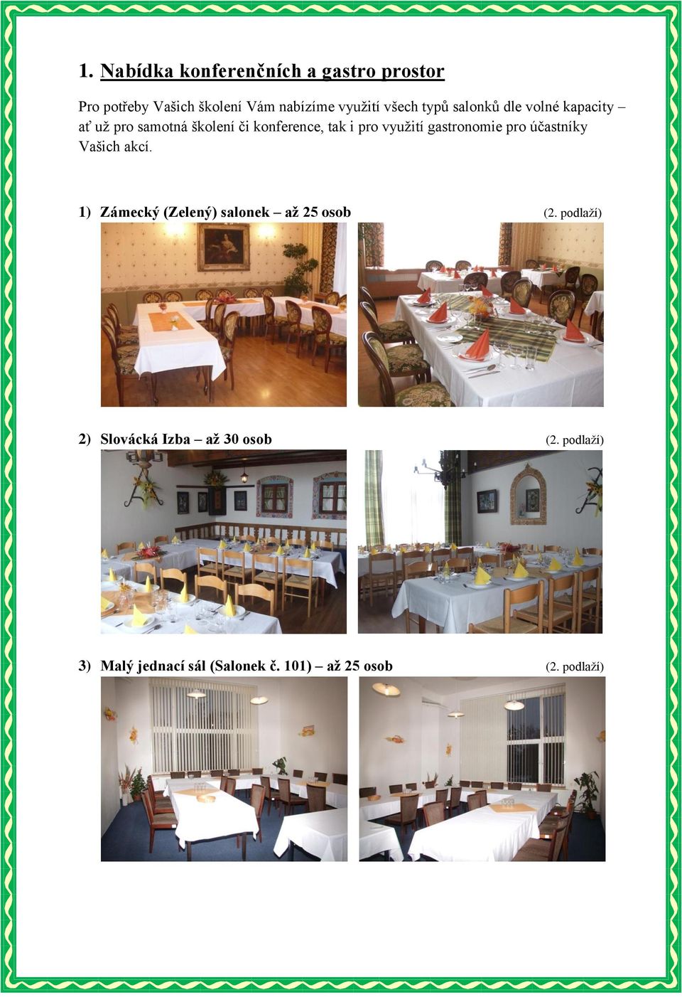 využití gastronomie pro účastníky Vašich akcí. 1) Zámecký (Zelený) salonek až 25 osob (2.
