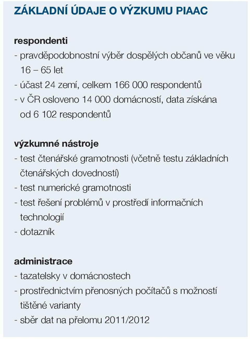 testu základních čtenářských dovedností) - test numerické gramotnosti - test řešení problémů v prostředí informačních technologií -