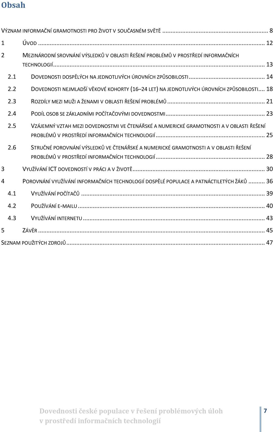3 ROZDÍLY MEZI MUŽI A ŽENAMI V OBLASTI ŘEŠENÍ PROBLÉMŮ... 21 2.4 PODÍL OSOB SE ZÁKLADNÍMI POČÍTAČOVÝMI DOVEDNOSTMI... 23 2.