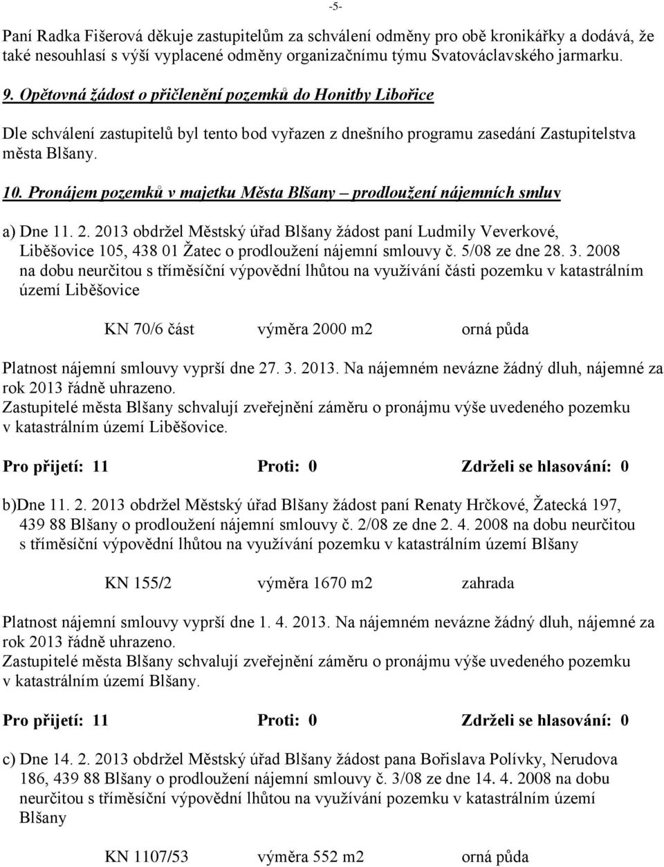 Pronájem pozemků v majetku Města Blšany prodloužení nájemních smluv a) Dne 11. 2.