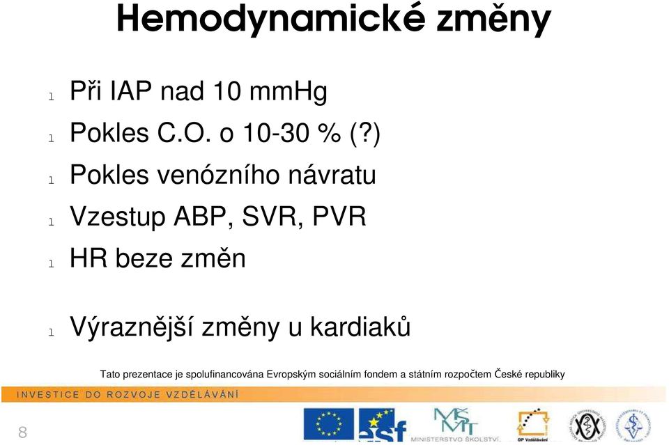 ) l Pkles venózníh návratu l Vzestup ABP, SVR, PVR l HR beze