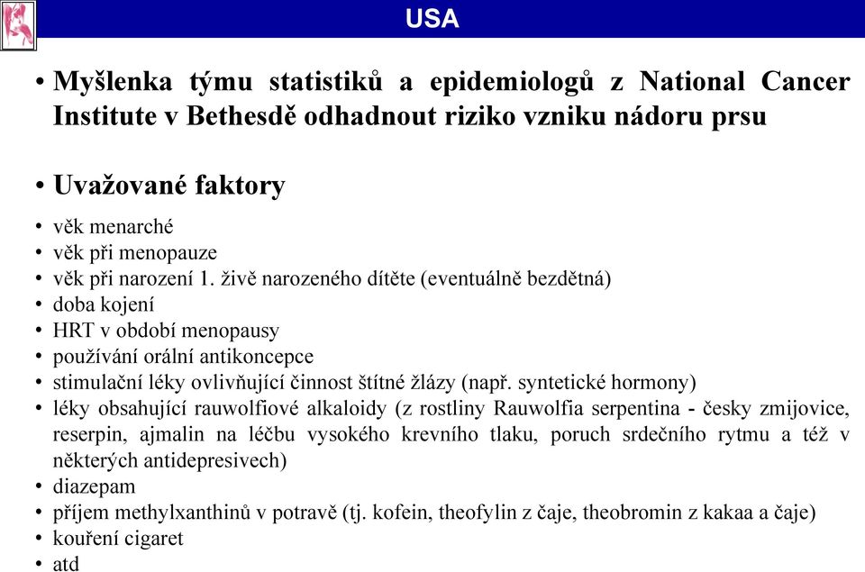 živě narozeného dítěte (eventuálně bezdětná) doba kojení HRT v období menopausy používání orální antikoncepce stimulační léky ovlivňující činnost štítné žlázy (např.