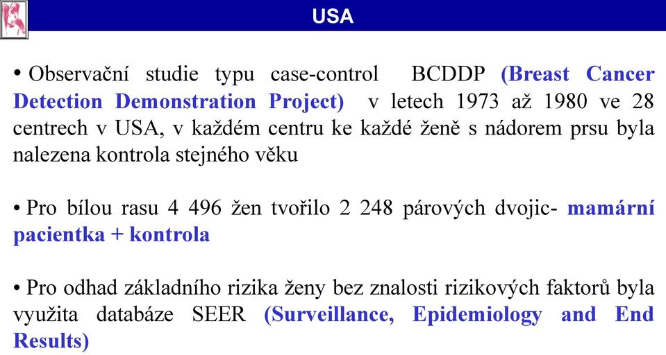 Pro bílou rasu 4 496 žen tvořilo 2 248 párových dvojic- mamární pacientka + kontrola Pro odhad základního