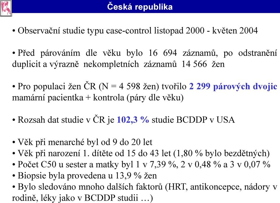 ČR je 102,3 % studie BCDDP v USA Věk při menarché byl od 9 do 20 let Věk při narození 1.