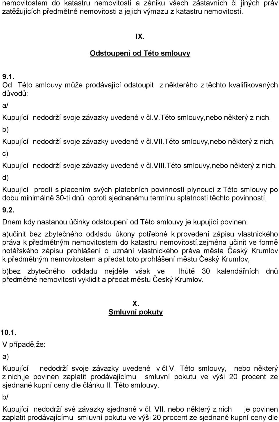 vii.této smlouvy,nebo některý z nich, c) Kupující nedodrží svoje závazky uvedené v čl.viii.