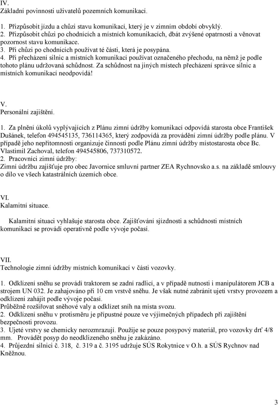 Při přecházení silnic a místních komunikací používat označeného přechodu, na němž je podle tohoto plánu udržovaná schůdnost.