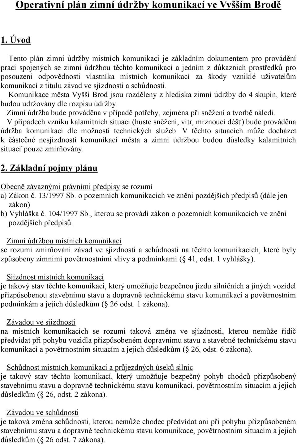 vlastníka místních komunikací za škody vzniklé uživatelům komunikací z titulu závad ve sjízdnosti a schůdnosti.