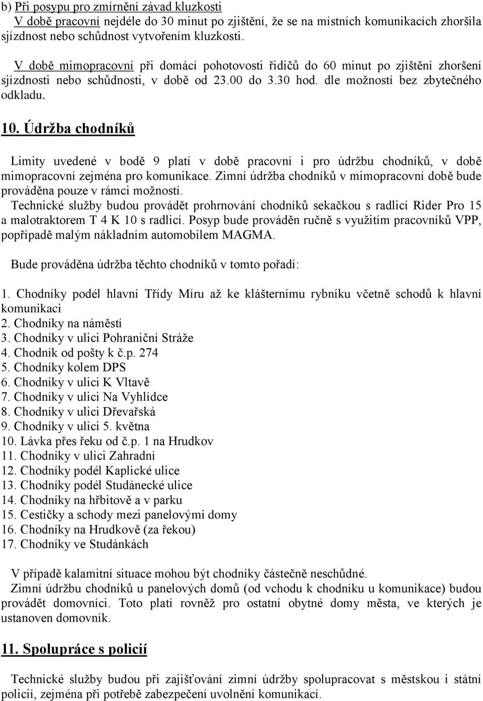 Údržba chodníků Limity uvedené v bodě 9 platí v době pracovní i pro údržbu chodníků, v době mimopracovní zejména pro komunikace.