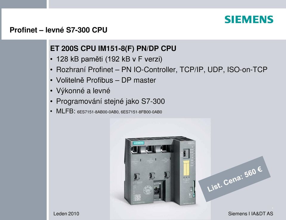 TCP/IP, UDP, ISO-on-TCP Volitelně Profibus DP master Výkonné a levné