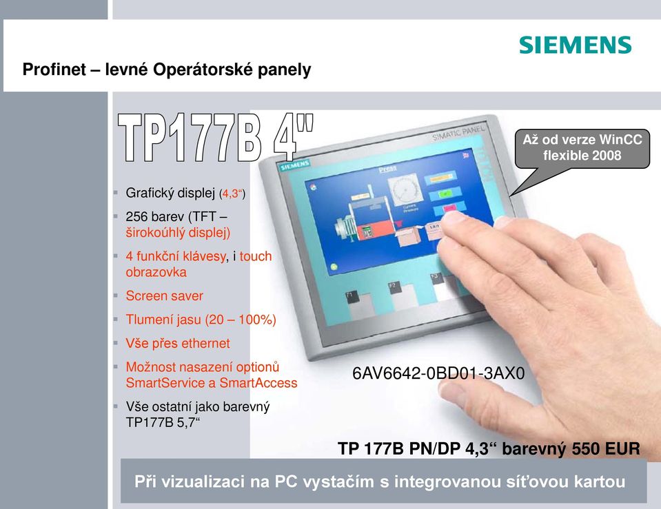 Možnost nasazení optionů SmartService a SmartAccess Vše ostatní jako barevný TP177B 5,7 6AV6642-0BD01-3AX0 TP