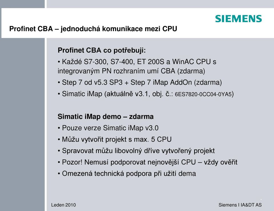 č: 6ES7820-0CC04-0YA5) Simatic imap demo zdarma Pouze verze Simatic imap v30 Můžu vytvořit projekt s max 5 CPU Spravovat