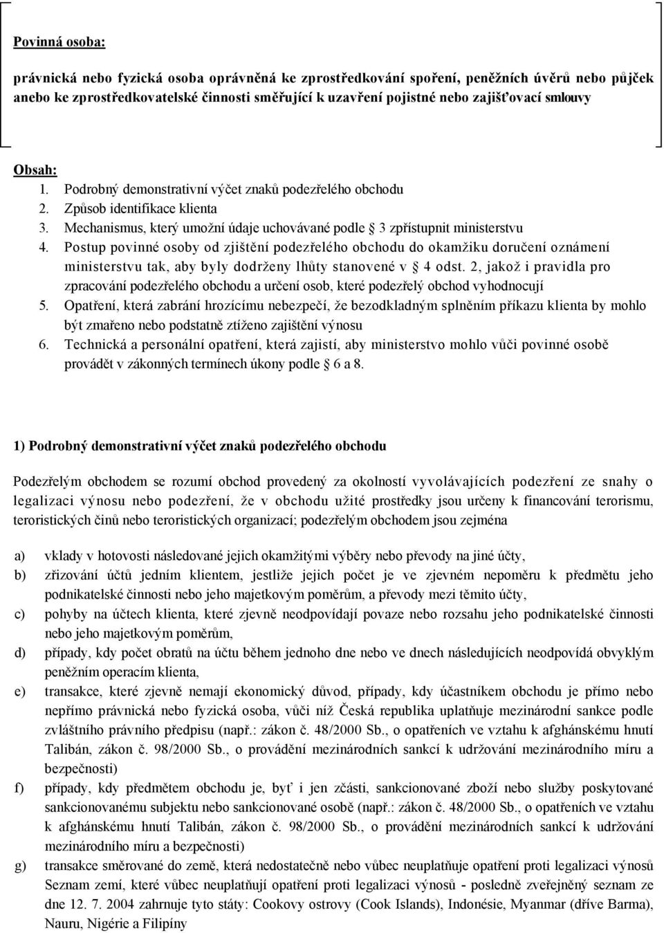 Postup povinné osoby od zjištění podezřelého obchodu do okamžiku doručení oznámení ministerstvu tak, aby byly dodrženy lhůty stanovené v 4 odst.