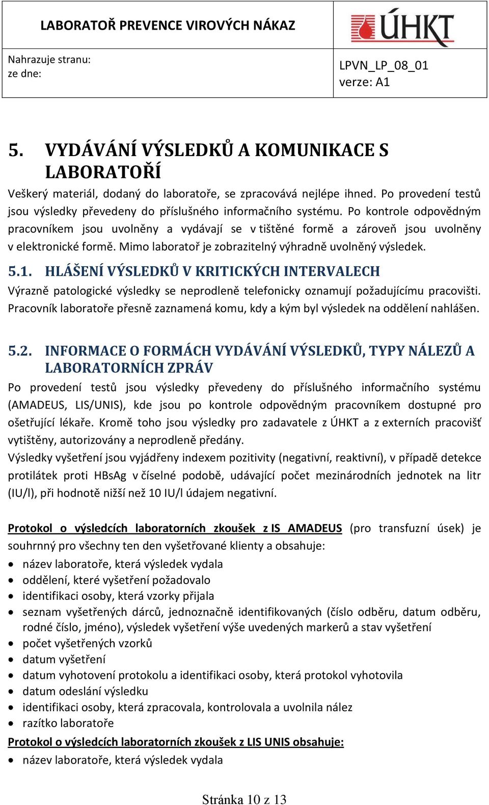 HLÁŠENÍ VÝSLEDKŮ V KRITICKÝCH INTERVALECH Výrazně patologické výsledky se neprodleně telefonicky oznamují požadujícímu pracovišti.