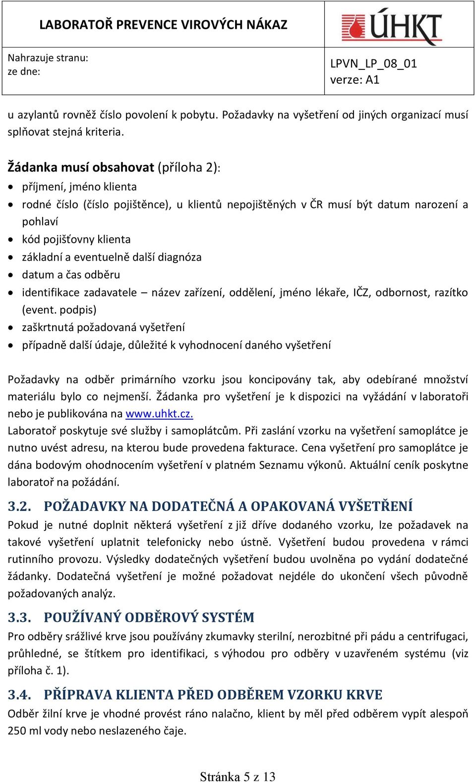 další diagnóza datum a čas odběru identifikace zadavatele název zařízení, oddělení, jméno lékaře, IČZ, odbornost, razítko (event.