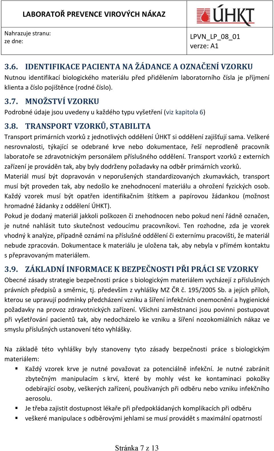 TRANSPORT VZORKŮ, STABILITA Transport primárních vzorků z jednotlivých oddělení ÚHKT si oddělení zajišťují sama.