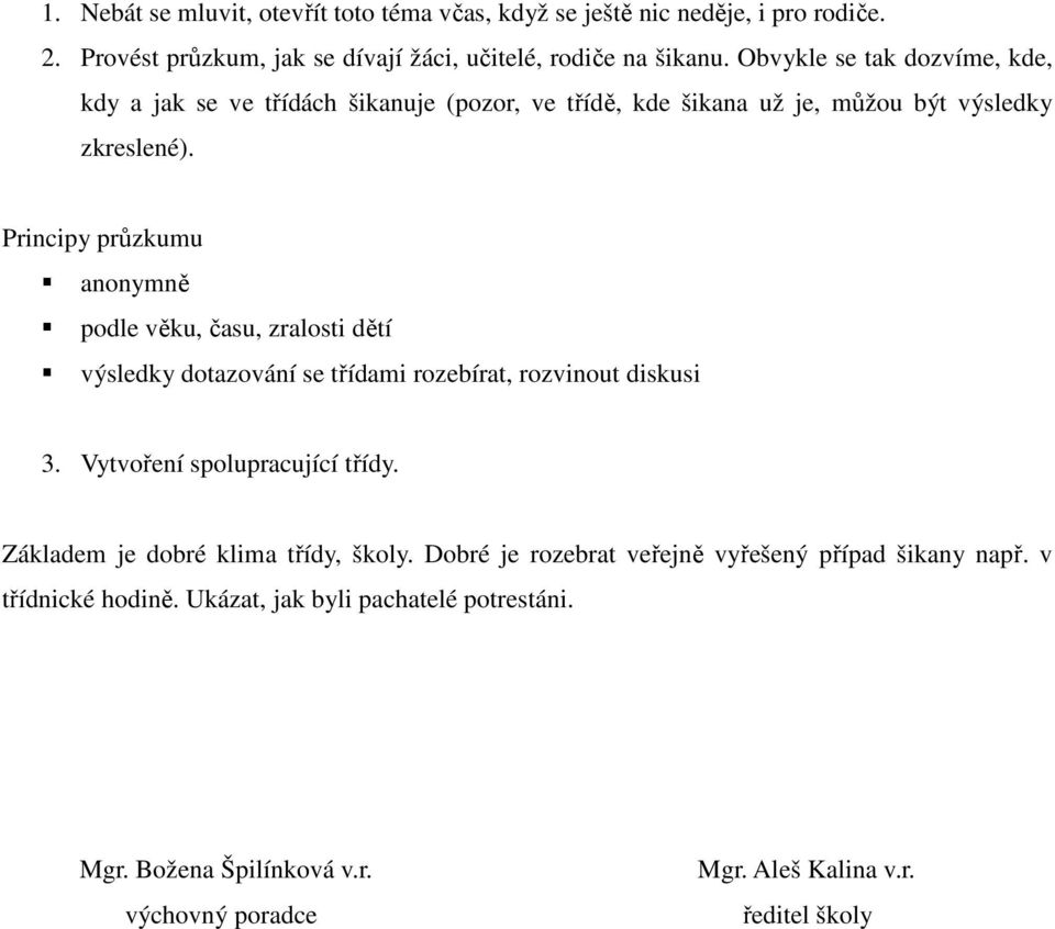 Principy průzkumu anonymně podle věku, času, zralosti dětí výsledky dotazování se třídami rozebírat, rozvinout diskusi 3. Vytvoření spolupracující třídy.
