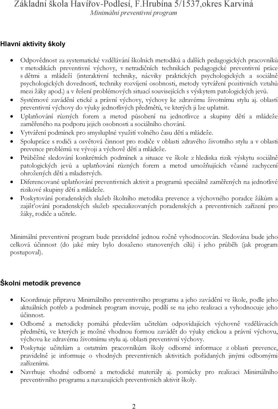 apod.) a v řešení problémových situací souvisejících s výskytem patologických jevů. Systémové zavádění etické a právní výchovy, výchovy ke zdravému životnímu stylu aj.
