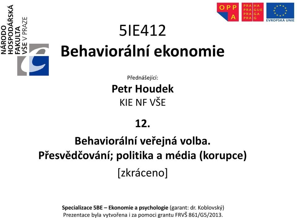 Přesvědčování; politika a média (korupce) *zkráceno+ Specializace 5BE