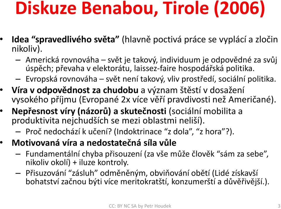 Evropská rovnováha svět není takový, vliv prostředí, sociální politika. Víra v odpovědnost za chudobu a význam štěstí v dosažení vysokého příjmu (Evropané 2x více věří pravdivosti než Američané).