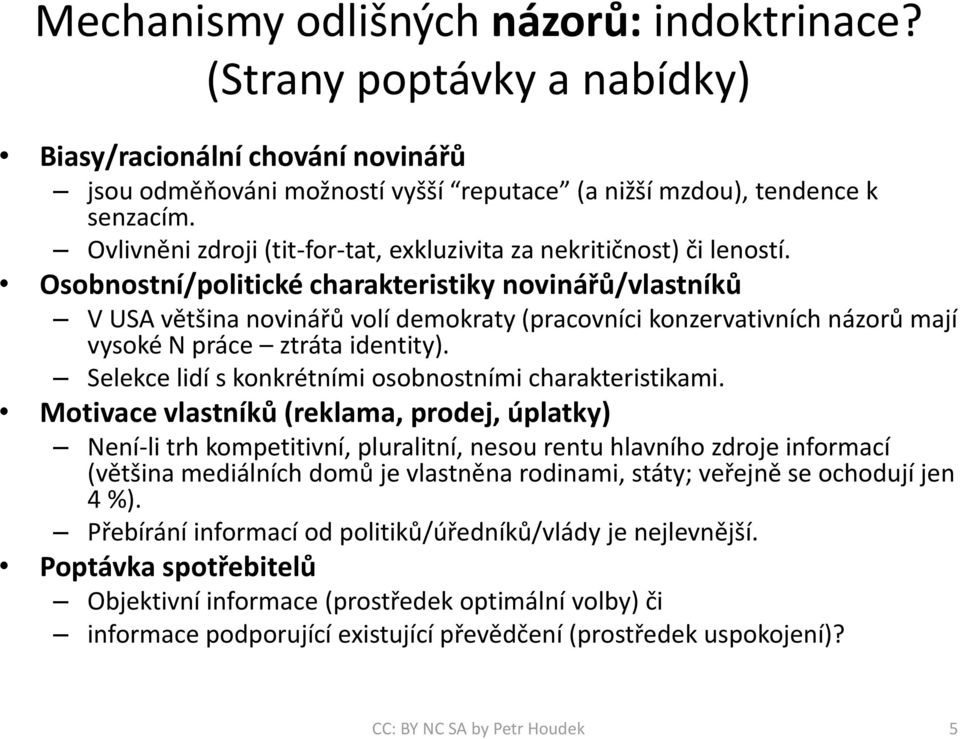 Osobnostní/politické charakteristiky novinářů/vlastníků V USA většina novinářů volí demokraty (pracovníci konzervativních názorů mají vysoké N práce ztráta identity).