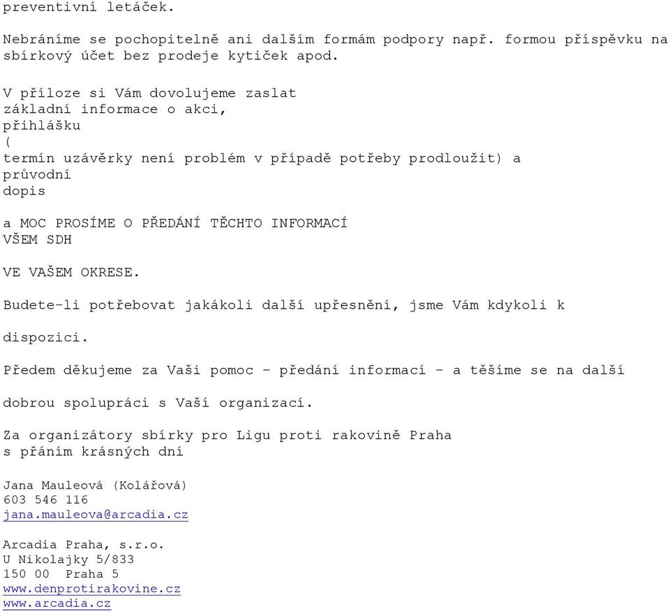 VŠEM SDH VE VAŠEM OKRESE. Budete-li potřebovat jakákoli další upřesnění, jsme Vám kdykoli k dispozici.