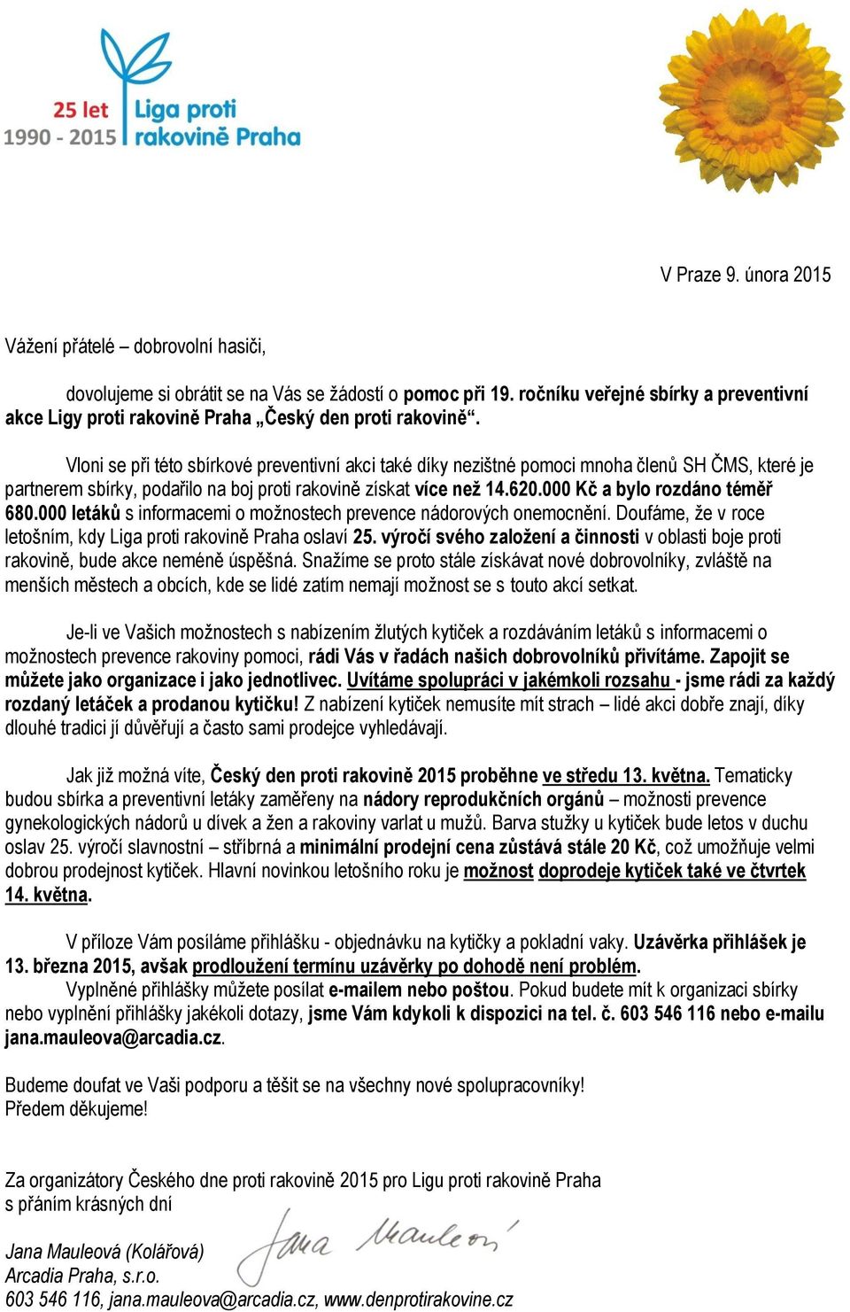 Vloni se při této sbírkové preventivní akci také díky nezištné pomoci mnoha členů SH ČMS, které je partnerem sbírky, podařilo na boj proti rakovině získat více než 14.620.