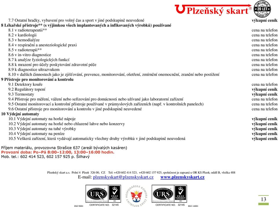 5 v radioterapii** cena na telefon 8.6 v in-vitro diagnostice cena na telefon 8.7 k analýze fyziologických funkcí cena na telefon 8.8 k mrazení pro účely poskytování zdravotní péče cena na telefon 8.