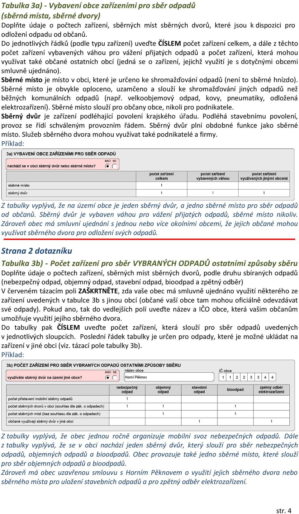 Do jednotlivých řádků (podle typu zařízení) uveďte ČÍSLEM počet zařízení celkem, a dále z těchto počet zařízení vybavených váhou pro vážení přijatých odpadů a počet zařízení, která mohou využívat