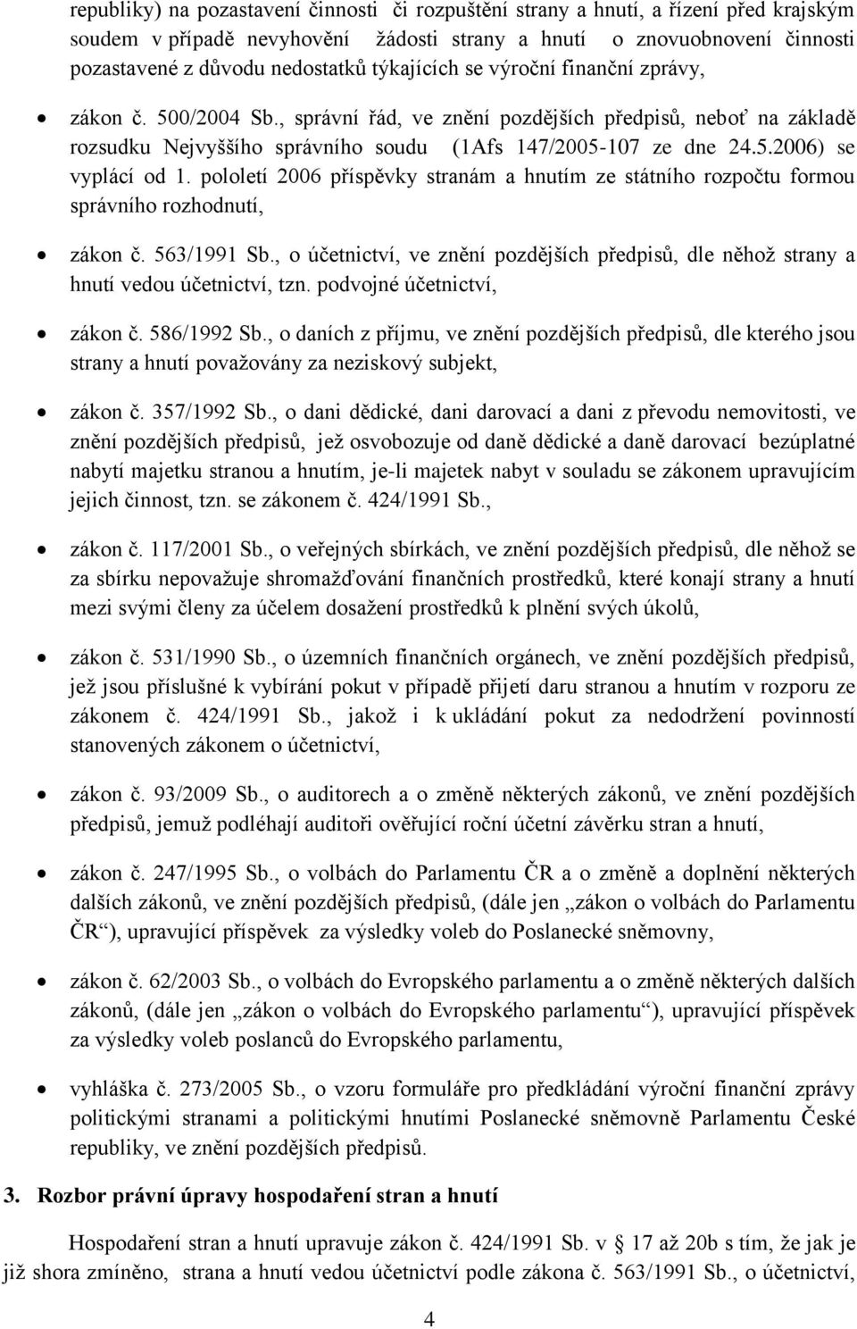 pololetí 2006 příspěvky stranám a hnutím ze státního rozpočtu formou správního rozhodnutí, zákon č. 563/1991 Sb.