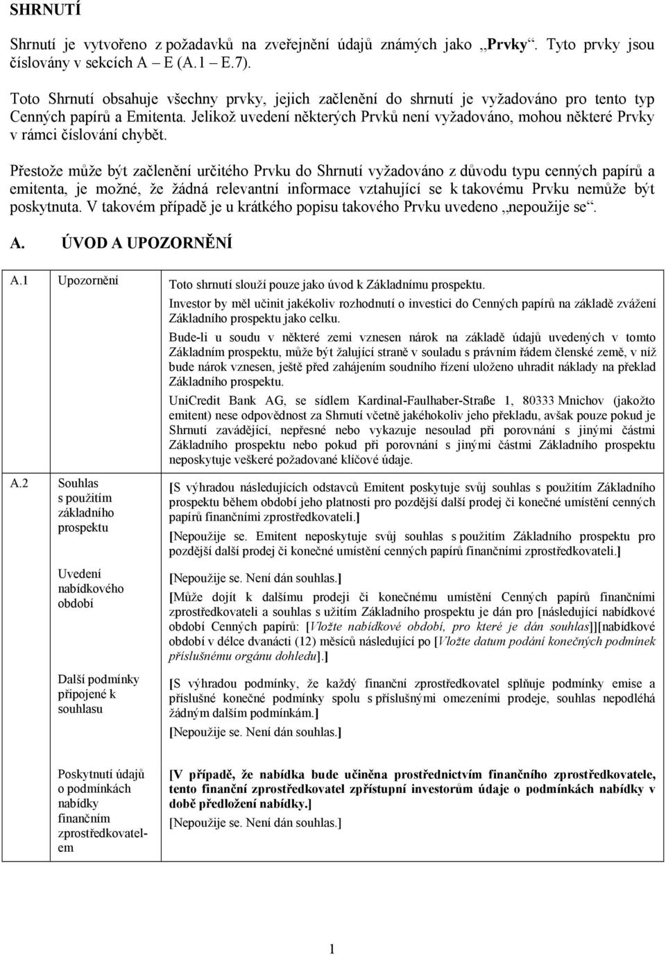 Jelikož uvedení některých Prvků není vyžadováno, mohou některé Prvky v rámci číslování chybět.