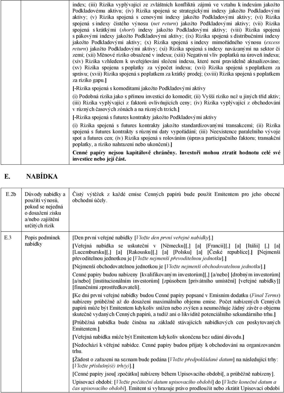 Podkladovými aktivy; (viii) Rizika spojená s pákovými indexy jakožto Podkladovými aktivy; (ix) Rizika spojená s distribučními indexy jakožto Podkladovými aktivy; (x) Rizika spojená s indexy