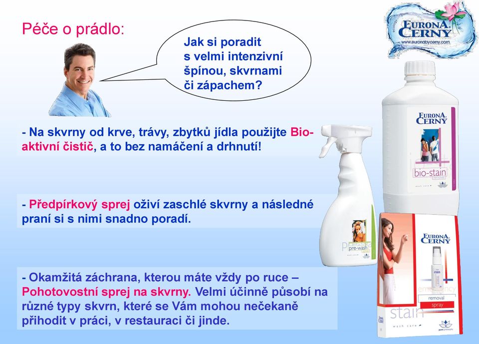 - Předpírkový sprej oţiví zaschlé skvrny a následné praní si s nimi snadno poradí.