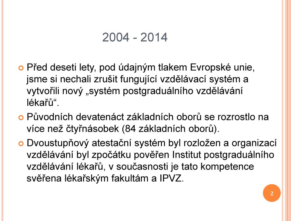 Původních devatenáct základních oborů se rozrostlo na více než čtyřnásobek (84 základních oborů).