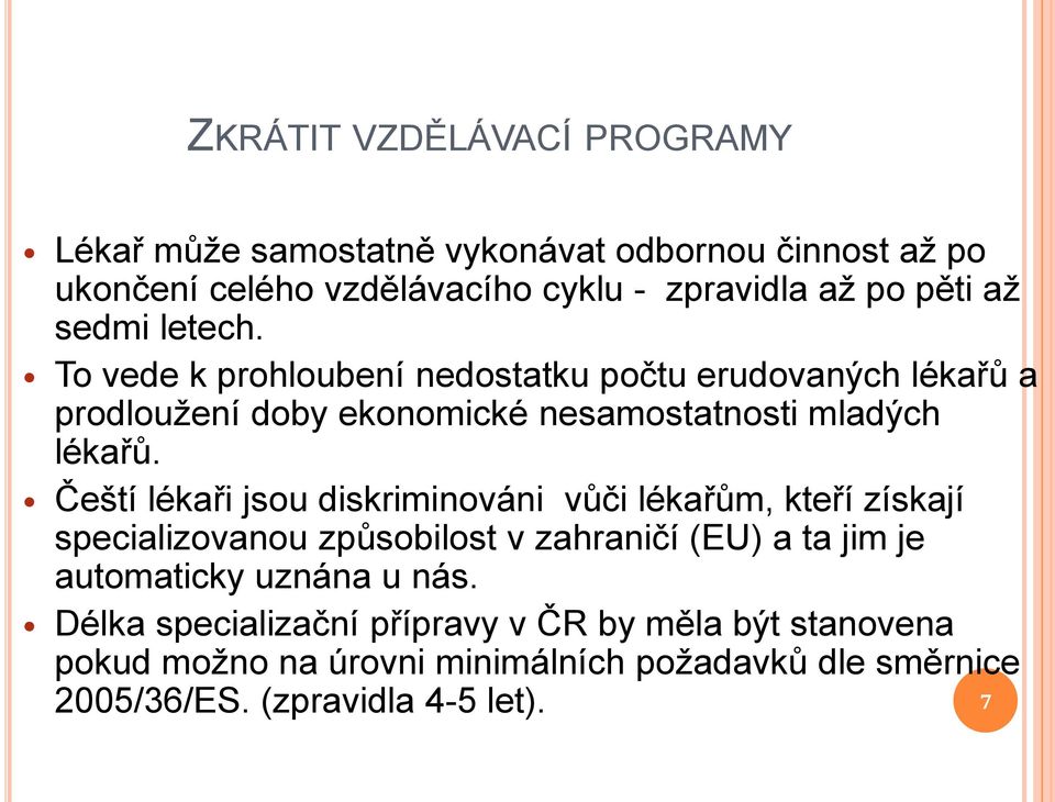 Čeští lékaři jsou diskriminováni vůči lékařům, kteří získají specializovanou způsobilost v zahraničí (EU) a ta jim je automaticky uznána u nás.