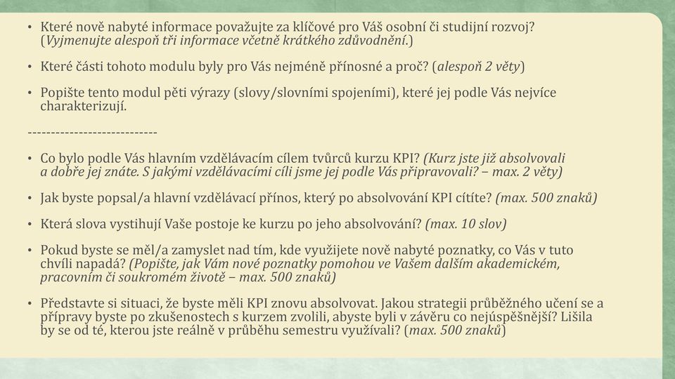 ---------------------------- Co bylo podle Vás hlavním vzdělávacím cílem tvůrců kurzu KPI? (Kurz jste již absolvovali a dobře jej znáte. S jakými vzdělávacími cíli jsme jej podle Vás připravovali?