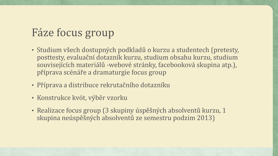 ), příprava scénáře a dramaturgie focus group Příprava a distribuce rekrutačního dotazníku Konstrukce kvót, výběr