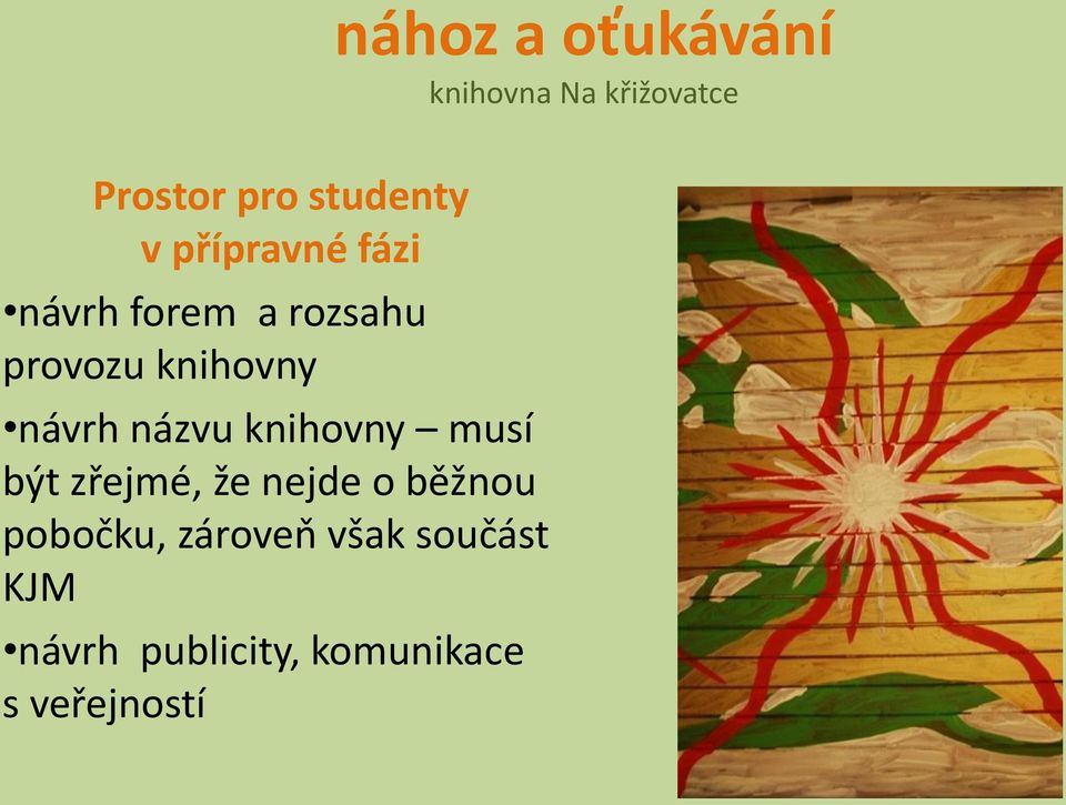 zřejmé, že nejde o běžnou pobočku, zároveň však součást