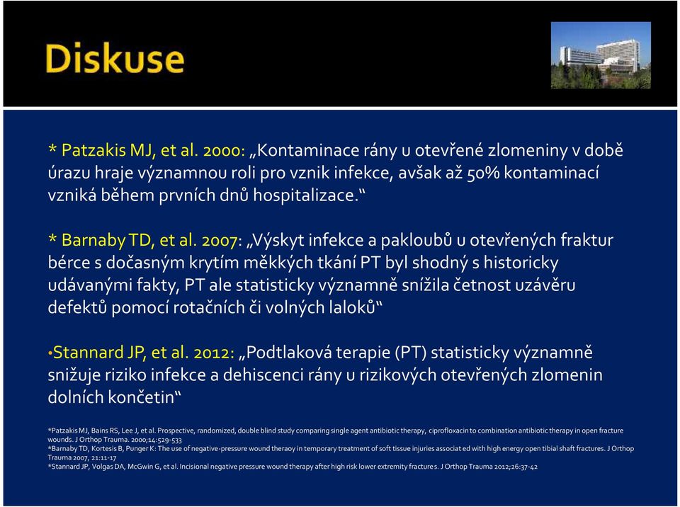 2007: Výskyt infekce a pakloubů u otevřených fraktur bérce s dočasným krytím měkkých tkání PT byl shodný s historicky udávanými fakty, PT ale statisticky významně snížila četnost uzávěru defektů