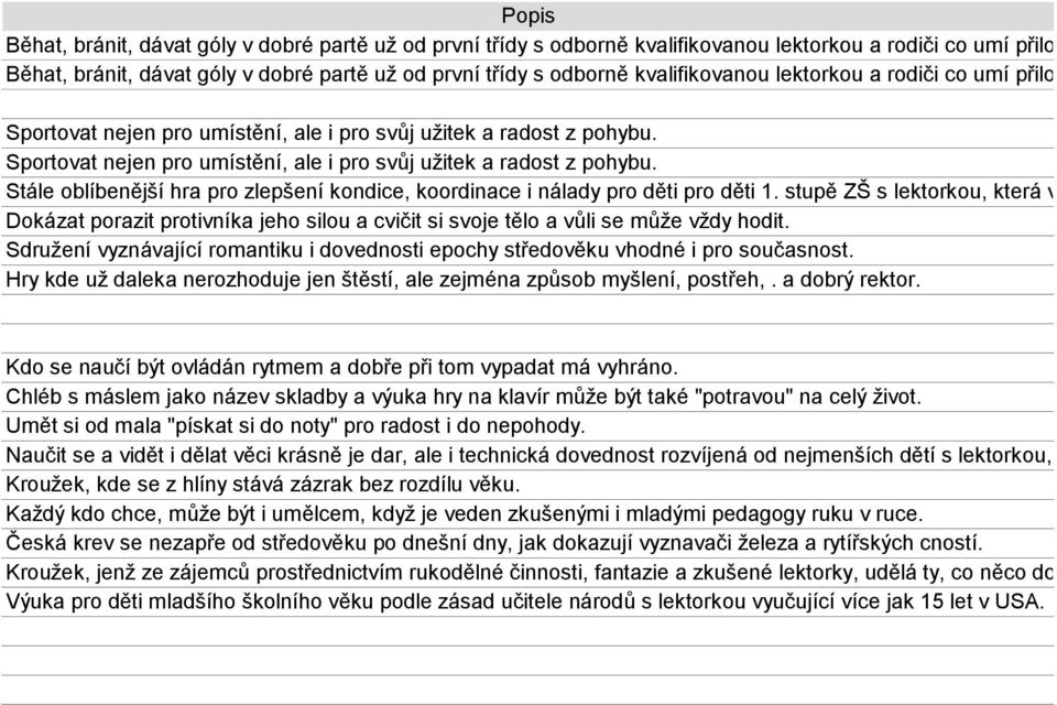 Sportovat nejen pro umístění, ale i pro svůj užitek a radost z pohybu. Stále oblíbenější hra pro zlepšení kondice, koordinace i nálady pro děti pro děti 1.