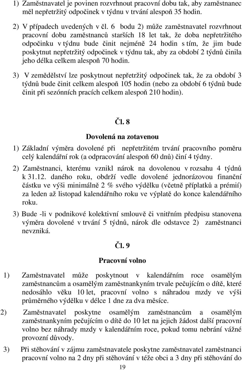 odpočinek v týdnu tak, aby za období 2 týdnů činila jeho délka celkem alespoň 70 hodin.