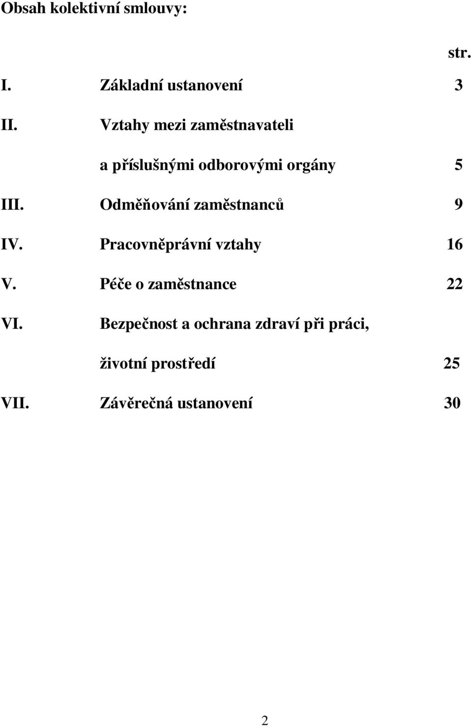 Odměňování zaměstnanců 9 IV. Pracovněprávní vztahy 16 V.