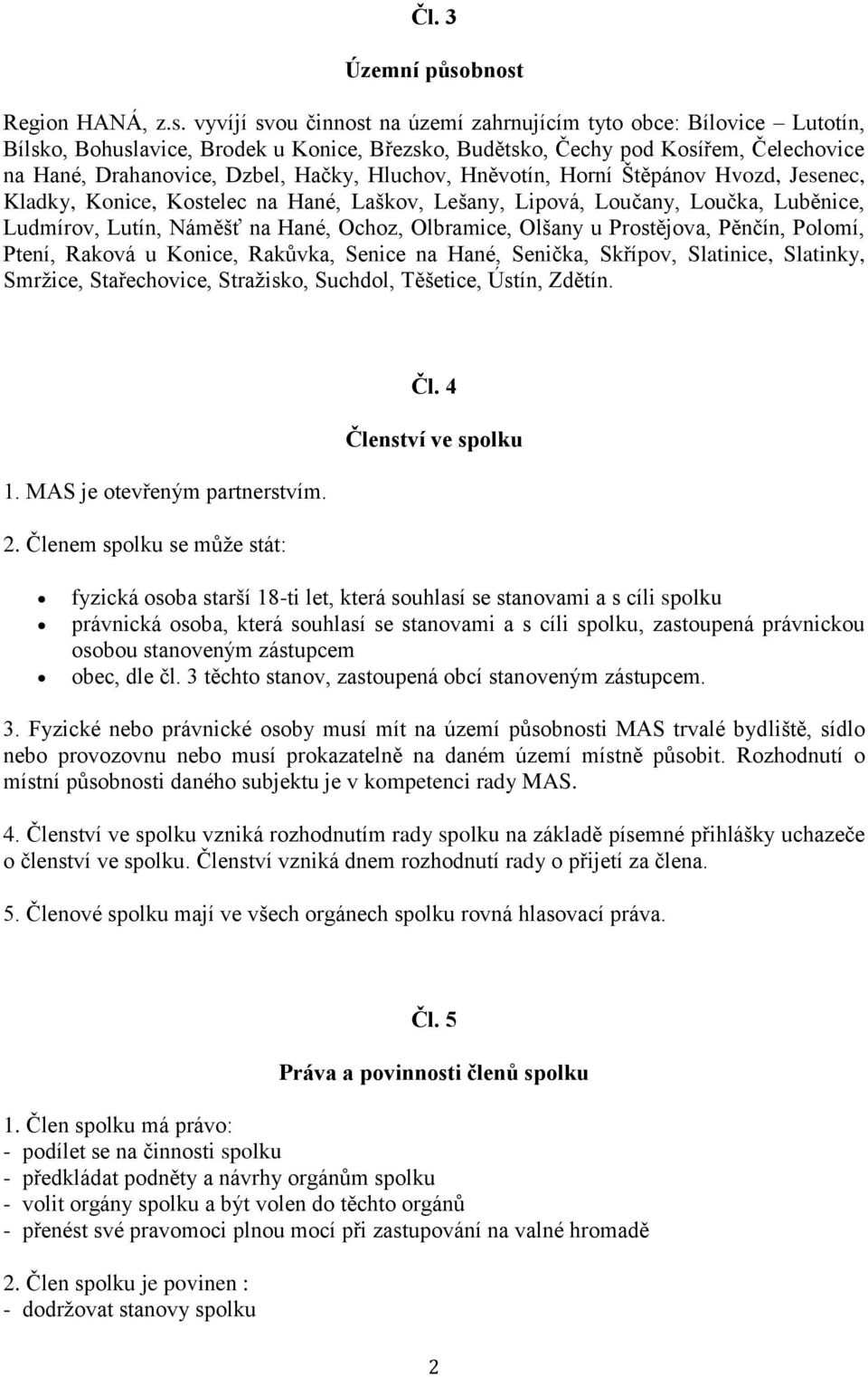 Drahanovice, Dzbel, Hačky, Hluchov, Hněvotín, Horní Štěpánov Hvozd, Jesenec, Kladky, Konice, Kostelec na Hané, Laškov, Lešany, Lipová, Loučany, Loučka, Luběnice, Ludmírov, Lutín, Náměšť na Hané,