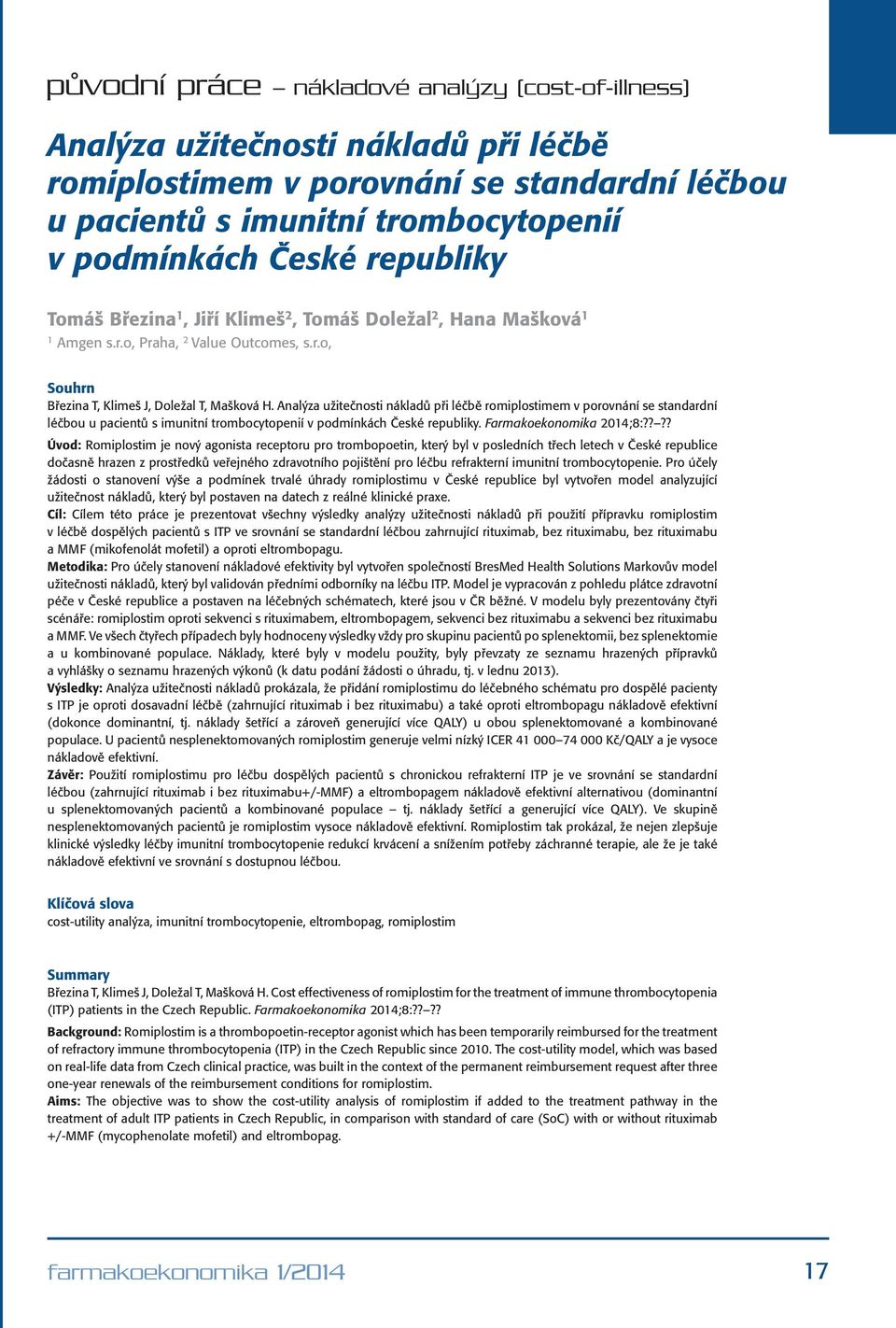 Analýza užitečnosti nákladů při léčbě romiplostimem v porovnání se standardní léčbou u pacientů s imunitní trombocytopenií v podmínkách České republiky. Farmakoekonomika 2014;8:?